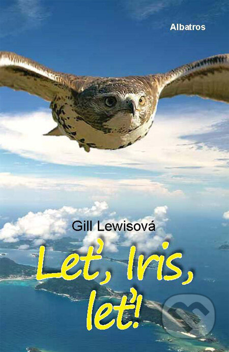 Leť, Iris, leť - Gill Lewisová, Albatros CZ, 2012