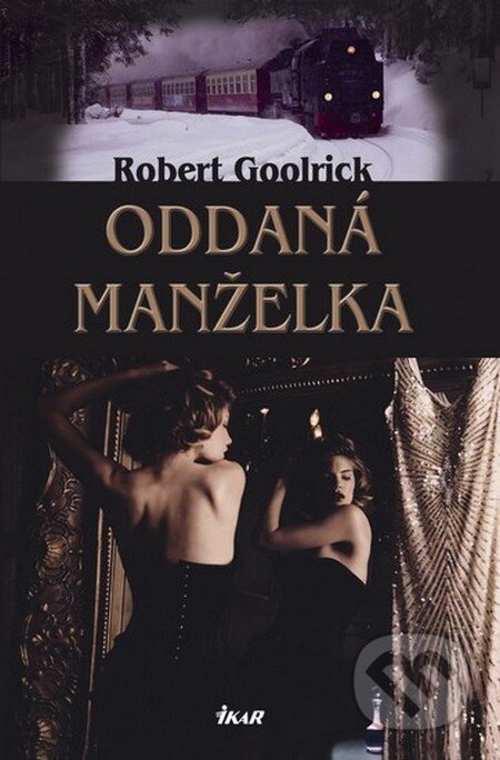 Kniha: Oddaná manželka (Robert Goolrick). Ikar CZ, 2012