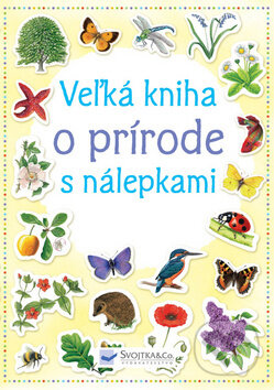 Veľká kniha o prírode s nálepkami, Svojtka&Co., 2012