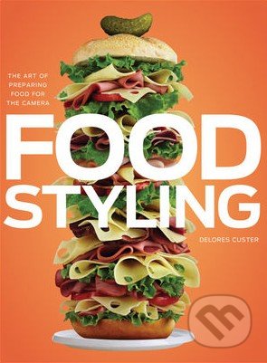 Food Styling - Delores Custer, Wiley-Blackwell, 2010