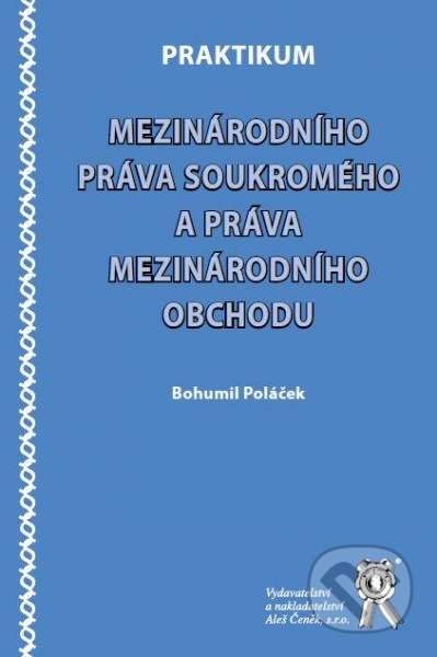 Praktikum mezinárodního práva soukromého a práva mezinárodního obchodu - Bohumil Poláček, Aleš Čeněk, 2012