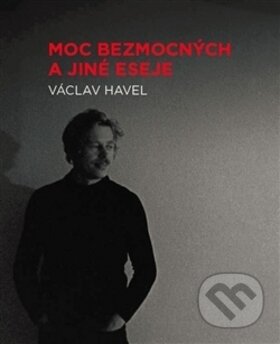 Moc bezmocných a jiné eseje - Václav Havel, Knihovna Václava Havla, 2012