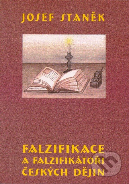 Falzifikace a falzifikátoři českých dějin - Josef Staněk, Agape, 2005