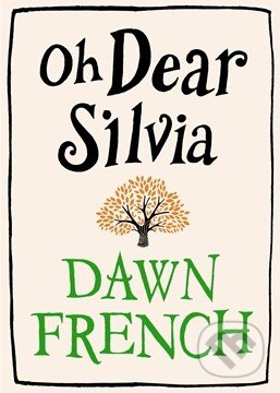 Oh Dear Silvia - Dawn French, Michael Joseph, 2012