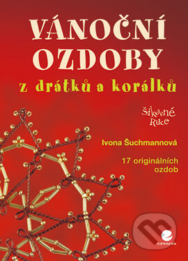 Vánoční ozdoby z drátků a korálků - Ivona Šuchmannová, Grada, 2006