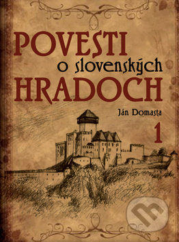 Povesti o slovenských hradoch 1 - Ján Domasta, Ottovo nakladateľstvo, 2012