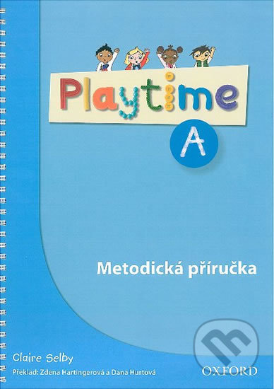 Playtime A: Metodická Příručka - Claire Selby, Oxford University Press, 2012