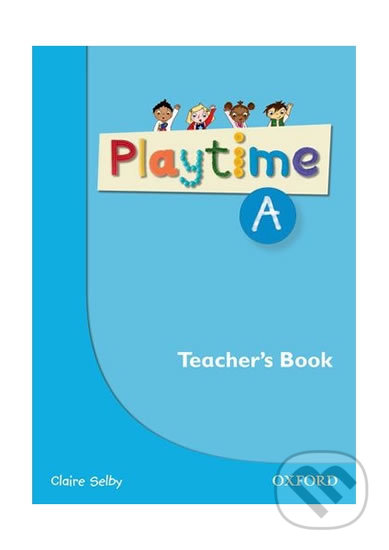 Playtime A: Teacher´s Book - Claire Selby, Oxford University Press, 2011