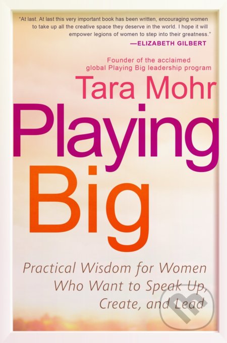 Playing Big - Tara Mohr, Penguin Books, 2016