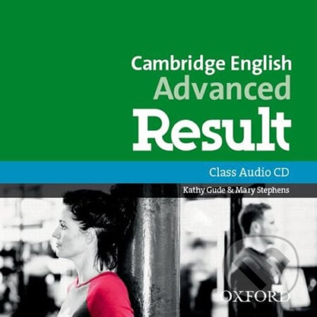 Cambridge English Advanced Result: Class Audio CD - Kathy Gude, Oxford University Press, 2017