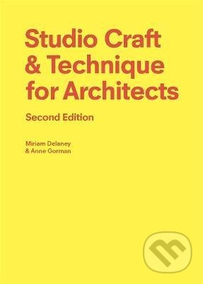 Studio Craft & Technique for Architects - Anne Gorman, Miriam Delaney, Laurence King Publishing, 2022
