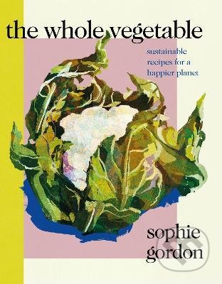 The Whole Vegetable - Sophie Gordon, Penguin Books, 2022
