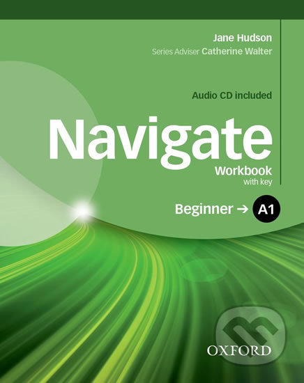 Navigate Beginner A1: Workbook with Key and Audio CD - Jane Hudson, Oxford University Press, 2016