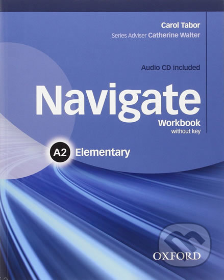 Navigate Elementary A2: Workbook without Key and Audio CD - Carol Tabor, Oxford University Press, 2015