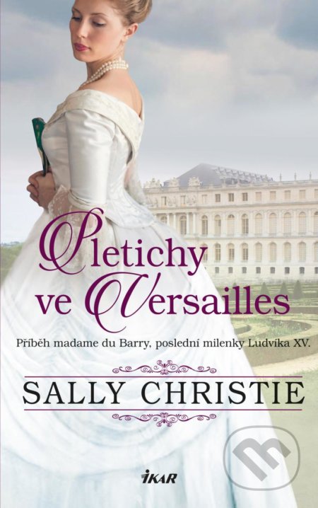 Pletichy ve Versailles - Sally Christie, Ikar CZ, 2022