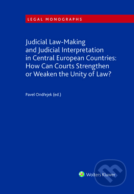 Judicial Law-Making and Judicial Interpretation in Central European Countries - Pavel Ondřejek, Wolters Kluwer ČR, 2022