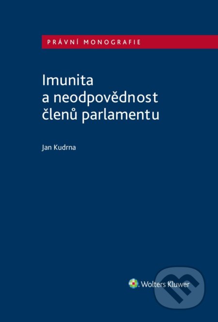 Imunita a neodpovědnost členů parlamentu - Jan Kudrna, Wolters Kluwer ČR, 2022