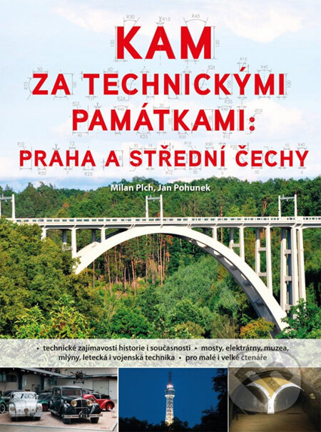 Kam za technickými památkami: Praha a střední Čechy - Milan Plch, Jan Pohunek, Computer Press, 2012