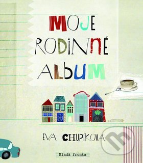 Moje rodinné album - Eva Chupíková, Mladá fronta, 2012