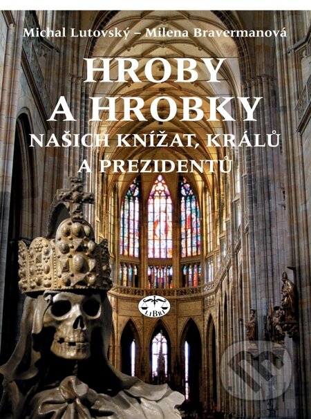 E-kniha: Hroby a hrobky našich knížat, králů a prezidentů (Michal Lutovský a Milena Bavermanová)