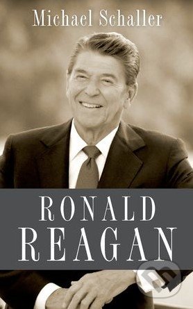 Ronald Reagan - Michael Schaller, Oxford University Press, 2010