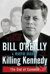 Killing Kennedy - Bill O&#039;Reilly, MacMillan, 2012