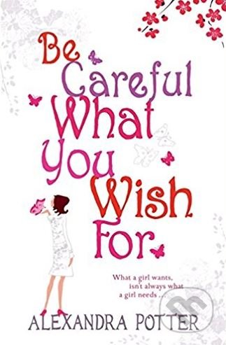 Be Careful What You Wish For - Alexandra Potter, Hodder and Stoughton, 2006