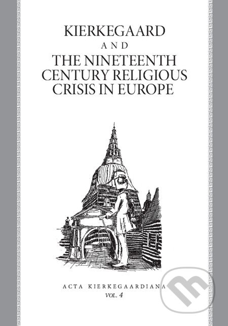 Kierkegaard and the Nineteenth Century Religious Crisis in Europe - Roman Králik a kolektív, Kierkegaard Circle, 2009