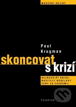 Skoncovat s krizí - Paul Krugman, Vyšehrad, 2012
