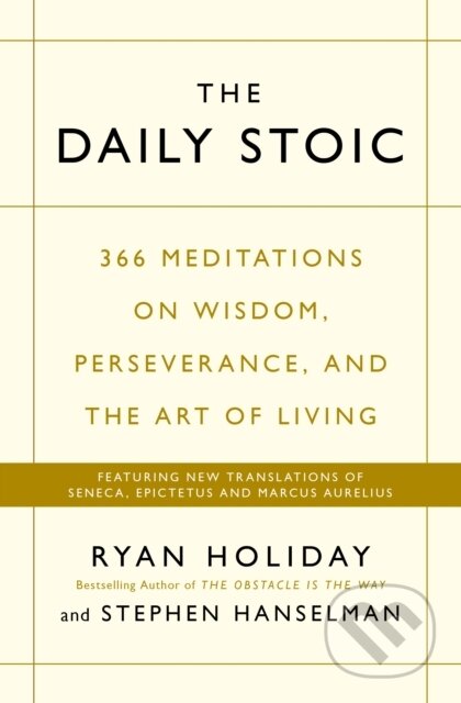 The Daily Stoic - Ryan Holiday, Stephen Hanselman, Profile Books, 2016