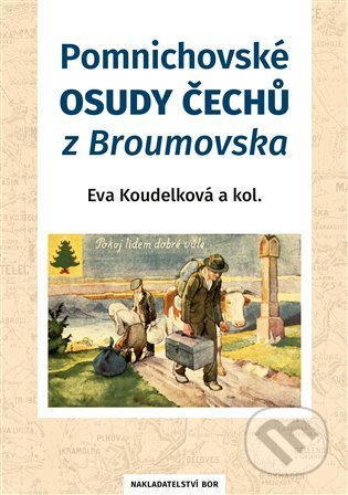 Pomnichovské osudy Čechů z Broumovska - Eva Koudelková a kolektív, Nakladatelství Bor, 2022