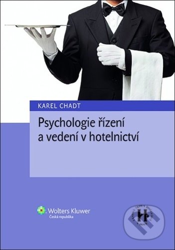 Psychologie řízení a vedení v hotelnictví - Karel Chadt, Wolters Kluwer ČR, 2021