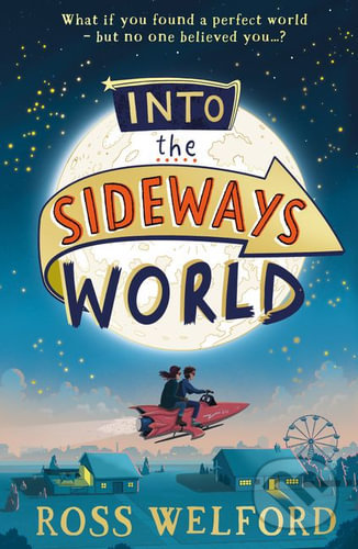 Into the Sideways World - Ross Welford, HarperCollins, 2022