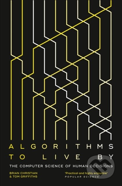 Algorithms to Live By - Brian Christian, Griffiths, HarperCollins Publishers, 2016