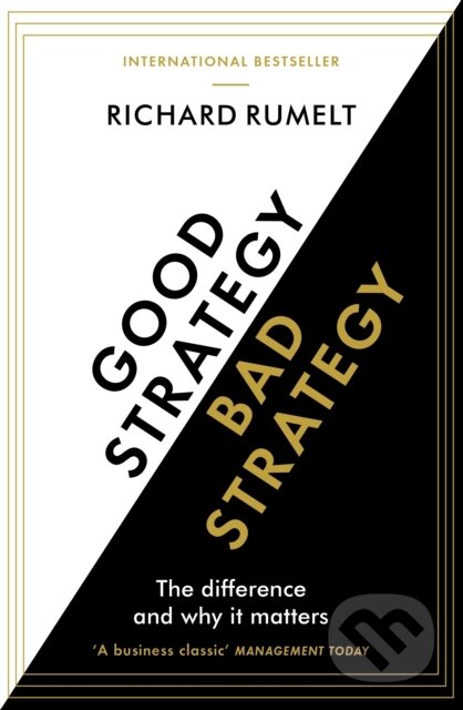 Good Strategy/Bad Strategy - Richard Rumelt, Profile Books, 2011