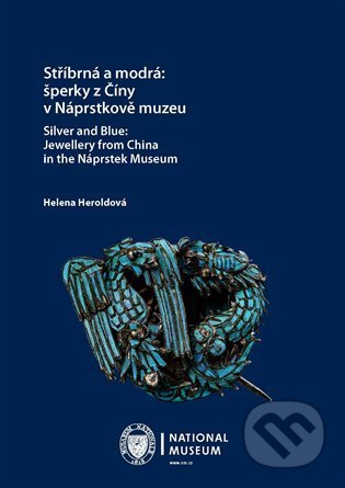Stříbrná a modrá: šperky z Číny v Náprstkově muzeu / Silver and Blue: Jewellery from China in the Náprstek Museum - Helena Heroldová, Národní muzeum, 2022