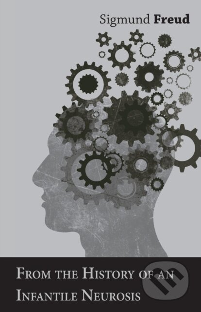 E-kniha: From the History of an Infantile Neurosis - A Classic Article on Psychoanalysis (Sigmund Freud). Read Books, 2014