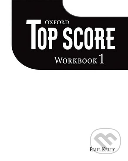 Top Score 1: Workbook - Paul Kelly, Oxford University Press, 2007