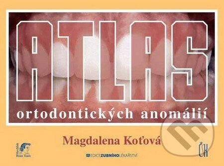 Atlas ortodontických anomálií - Magdalena Koťová, Česká stomatologická komora, 2008