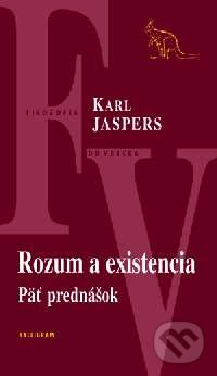 Rozum a existencia - Karl Jaspers, Kalligram, 2003