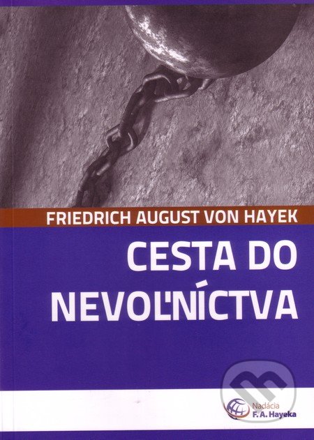 Cesta do nevoľníctva - Friedrich August Hayek, Nadácia F.A. Hayeka, 2012