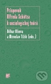 Príspevok Alfreda Schütza k sociologickej teórii - Dilbar Alieva, Miroslav Tížik, SLON, 2013