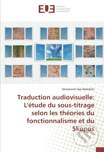 Traduction audiovisuelle: L&#039;étude du sous-titrage selon les théories du fonctionnalisme et du Skopos - Motahareh Haji-Abdollahi, Éditions universitaires européennes, 2018