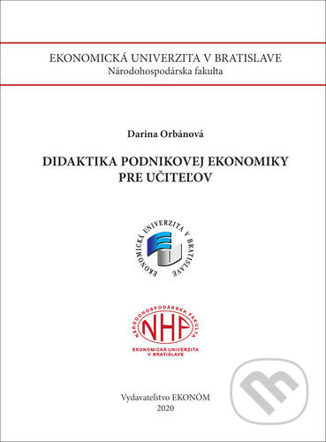 Didaktika podnikovej ekonomiky pre učiteľov - Darina Orbánová, Vysoká škola ekonomická - Národohospodářská fakulta, 2020