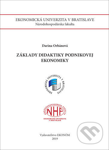 Základy didaktiky podnikovej ekonomiky - Darina Orbánová, Vysoká škola ekonomická - Národohospodářská fakulta, 2019