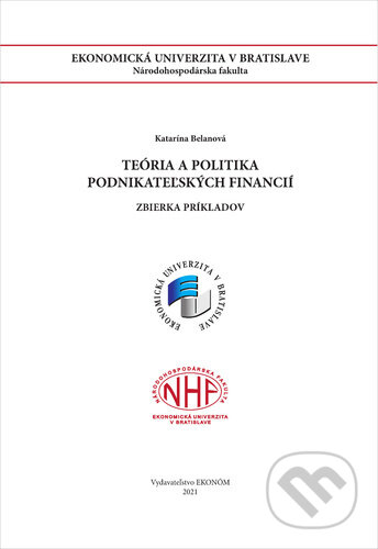 Teória a politika podnikateľských financií - Katarína Belanová, Vysoká škola ekonomická - Národohospodářská fakulta, 2021