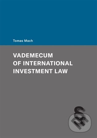 Vademecum of International Investment Law - Tomas Mach, Západočeská univerzita v Plzni, 2022