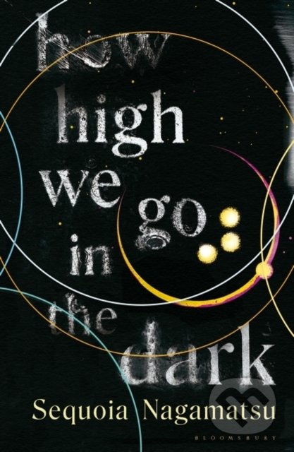 How High We Go in the Dark - Sequoia Nagamatsu, Bloomsbury, 2022