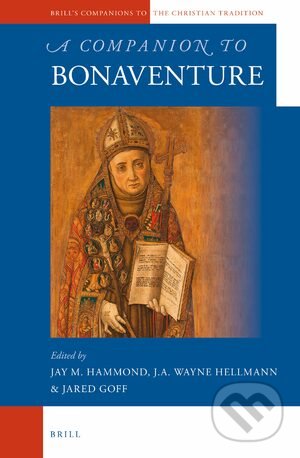 A Companion to Bonaventure - Jay Hammond, Wayne Hellmann, Jared Goff, Brill, 2013