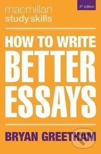 How to Write Better Essays - Bryan Greetham, Palgrave, 2018